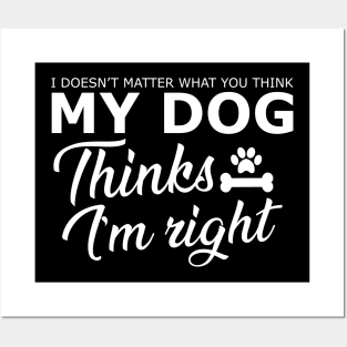 Dog - My dog thinks I'm right Posters and Art